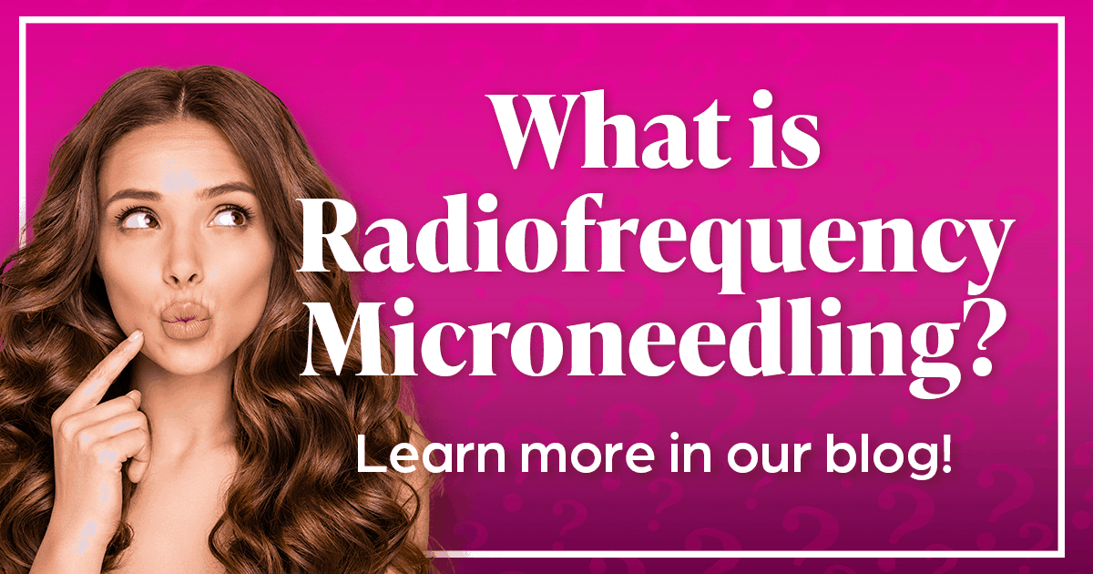 What is radiofrequency microneedling? Learn more in our blog!