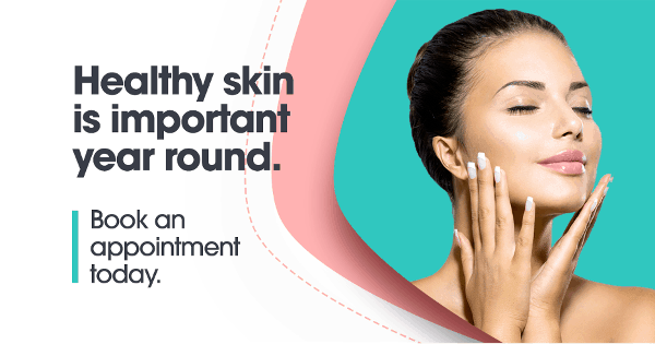 Healthy skin is important year round - book an appointment today!